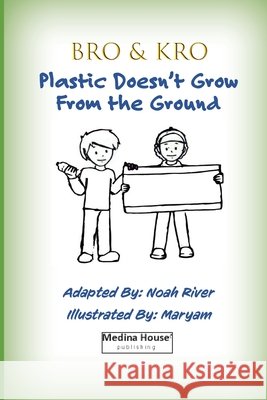 Bro & Kro - Plastics Don't Grow On The Ground Maryam Maryam Noah River 9781950979172 Medina House Publishing - książka