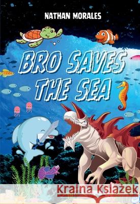 Bro Saves the Sea Nathan Morales Katharine Hsu 9781965487228 All the Write Colors - książka