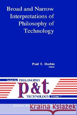 Broad and Narrow Interpretations of Philosophy of Technology: Broad and Narrow Interpretations Durbin, P. T. 9780792306849 Springer - książka