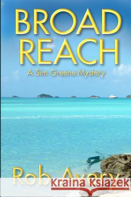 Broad Reach: A Sim Greene Mystery Rob Avery 9781945809064 Jack Tar Publishing LLC - książka