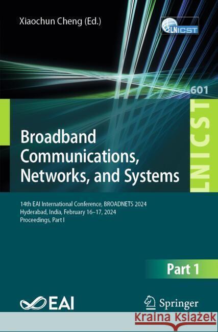 Broadband Communications, Networks, and Systems: 14th Eai International Conference, Broadnets 2023, Hyderabad, India, February 16-17, 2024, Proceeding Vicente Garci Xiaochun Cheng 9783031811678 Springer - książka