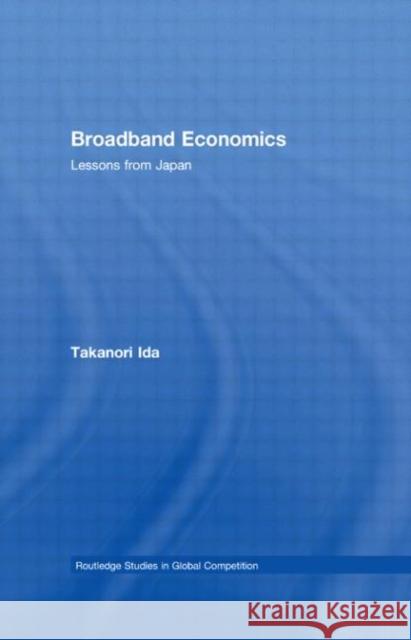 Broadband Economics : Lessons from Japan Takanori Ida   9780415472562 Taylor & Francis - książka