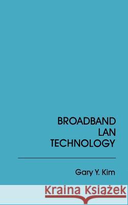 Broadband Local Area Network Technology Gary Y. Kim 9780890062913 Artech House Publishers - książka