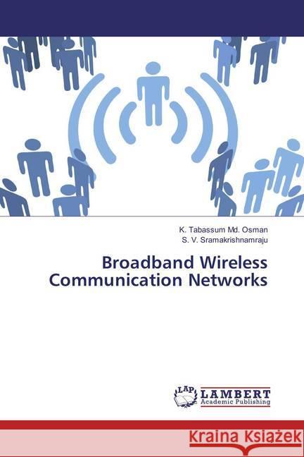 Broadband Wireless Communication Networks Tabassum Md. Osman, K.; Sramakrishnamraju, S. V. 9783659592133 LAP Lambert Academic Publishing - książka