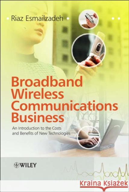 Broadband Wireless Communications Business: An Introduction to the Costs and Benefits of New Technologies Esmailzadeh, Riaz 9780470013113 John Wiley & Sons - książka