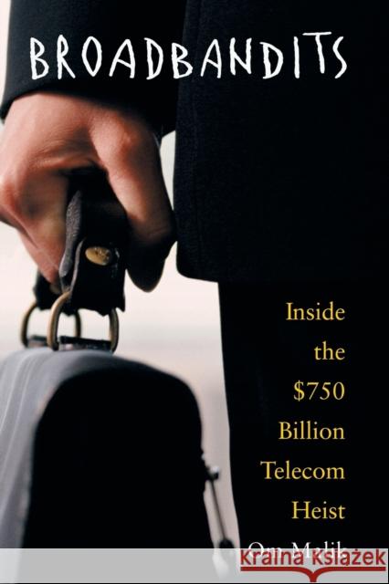 Broadbandits: Inside the $750 Billion Telecom Heist Malik, Om P. 9780471660613 John Wiley & Sons - książka