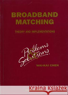 Broadbrand Matching - Theory and Implementations: Problems and Solutions Wai-Fah Chen 9789810214531 World Scientific Publishing Company - książka