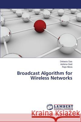 Broadcast Algorithm for Wireless Networks Misra Rajiv                              Goel Ashima                              Das Debasis 9783659743726 LAP Lambert Academic Publishing - książka