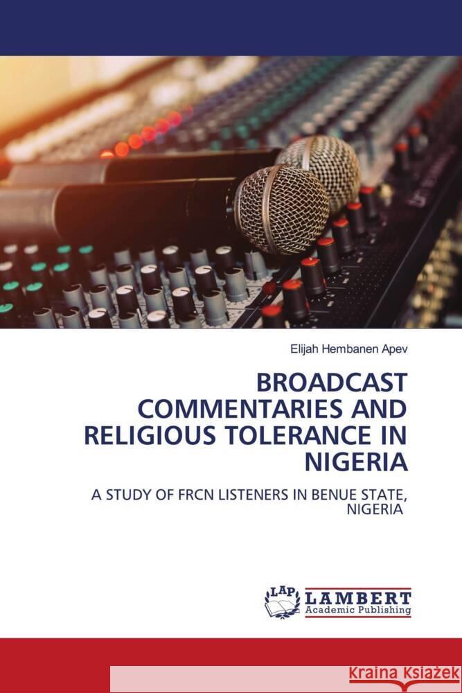 Broadcast Commentaries and Religious Tolerance in Nigeria Elijah Hembanen Apev 9786208063665 LAP Lambert Academic Publishing - książka