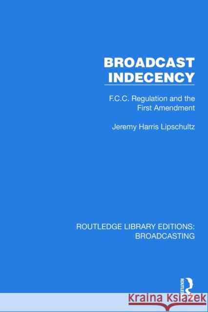 Broadcast Indecency: F.C.C. Regulation and the First Amendment Jeremy H. Lipschultz 9781032622996 Routledge - książka