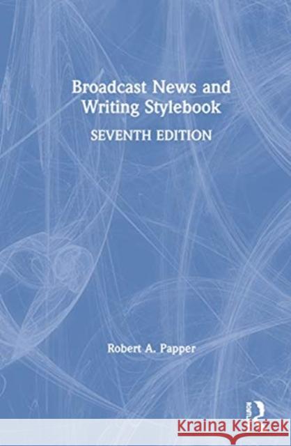 Broadcast News and Writing Stylebook Robert A. Papper 9780367405564 Routledge - książka