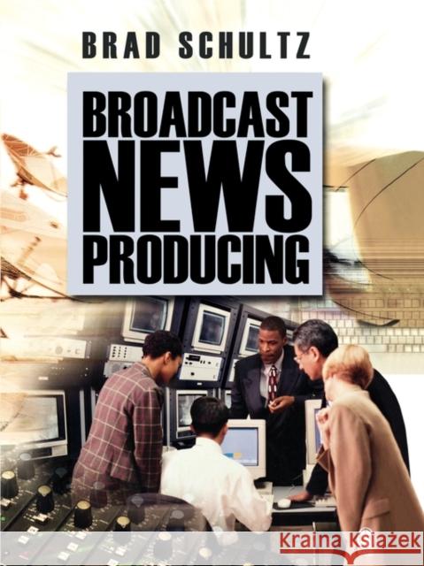 Broadcast News Producing Brad Schultz 9781412906715 Sage Publications - książka