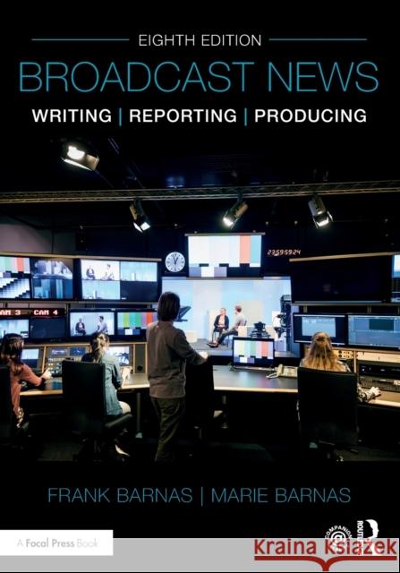 Broadcast News Writing, Reporting, and Producing Frank Barnas Marie Barnas 9780367427405 Routledge - książka