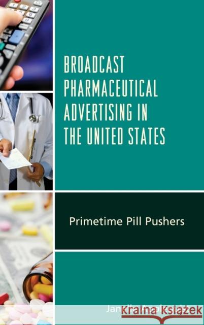 Broadcast Pharmaceutical Advertising in the United States: Primetime Pill Pushers Janelle Applequist 9781498539517 Lexington Books - książka