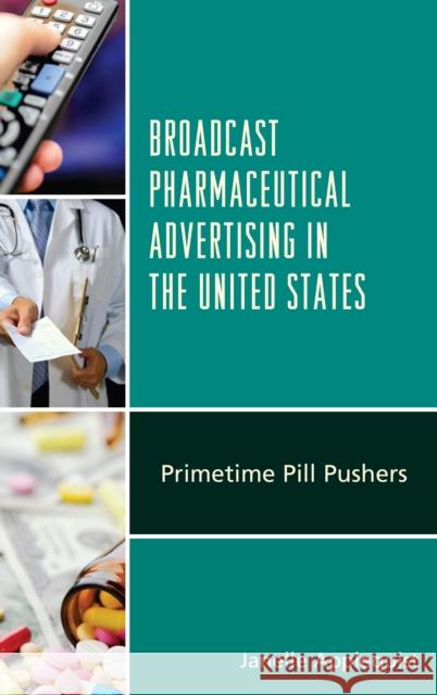 Broadcast Pharmaceutical Advertising in the United States: Primetime Pill Pushers Janelle Applequist 9781498539531 Lexington Books - książka
