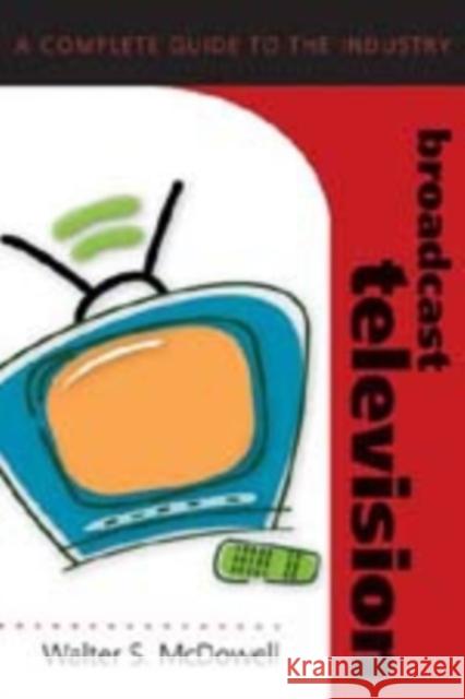 Broadcast Television: A Complete Guide to the Industry Sumner, David E. 9780820488363 Peter Lang Publishing Inc - książka