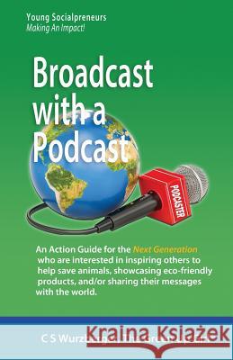 Broadcast with a Podcast: Sharing your thoughts and solutions with the world! Cs Wurzberger 9781987594126 Createspace Independent Publishing Platform - książka