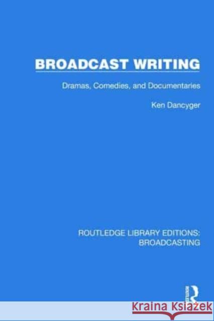 Broadcast Writing Ken (Tisch School of the Arts, New York University, NY, USA) Dancyger 9781032621791 Taylor & Francis Ltd - książka