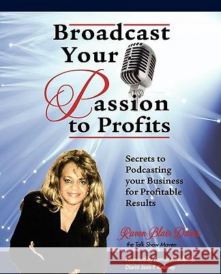 Broadcast Your Passion to Profits! Carolyn Sheltraw 9781449520564 Raven Davis - książka