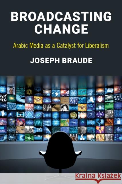 Broadcasting Change: Arabic Media as a Catalyst for Liberalism Joseph Braude 9781538101278 Rowman & Littlefield Publishers - książka
