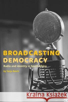 Broadcasting Democracy: Radio and Identity in South Africa Bosch, Tanja 9780796925428  - książka