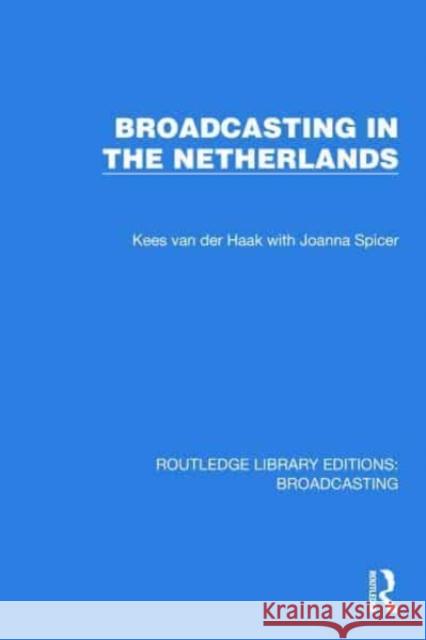 Broadcasting in the Netherlands Joanna Spicer 9781032607726 Taylor & Francis Ltd - książka