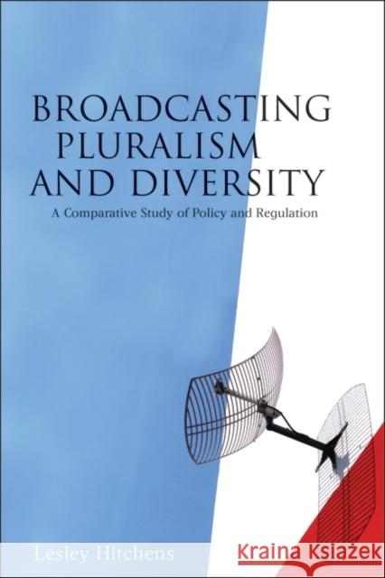 Broadcasting Pluralism and Diversity: A Comparative Study of Policy and Regulation Hitchens, Lesley 9781841132143 HART PUBLISHING - książka