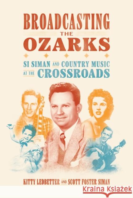 Broadcasting the Ozarks: Si Siman and Country Music at the Crossroads Scott Foster Siman 9781682262511 University of Arkansas Press - książka