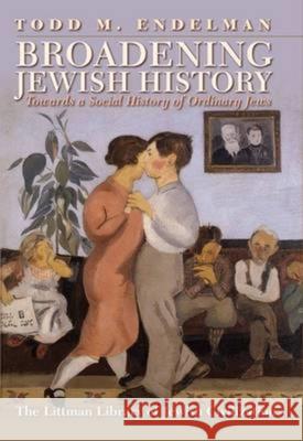 Broadening Jewish History Todd M. Endelman 9781904113027 Littman Library of Jewish Civilization - książka