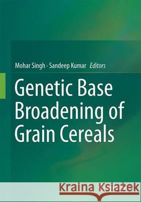 Broadening the Genetic Base of Grain Cereals Mohar Singh Sandeep Kumar 9788132236115 Springer - książka