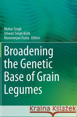 Broadening the Genetic Base of Grain Legumes Mohar Singh, Ishwari Singh Bisht, Manoranjan Dutta 9788132220220 Springer, India, Private Ltd - książka