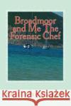 Broadmoor and Me The Forensic Chef Smith, Kirstie 9781508418696 Createspace