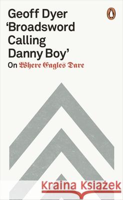 'Broadsword Calling Danny Boy': On Where Eagles Dare Dyer, Geoff 9780141987620 Penguin Books Ltd - książka