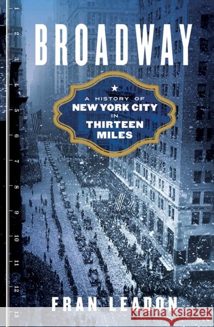 Broadway: A History of New York City in Thirteen Miles Fran Leadon 9780393240108 W. W. Norton & Company - książka