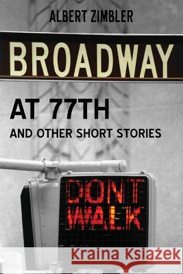 Broadway at 77th and Other Short Stories Albert Zimbler 9781489591845 Createspace - książka