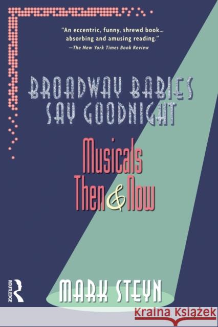 Broadway Babies Say Goodnight: Musicals Then and Now Mark Steyn 9780415922876 Routledge - książka