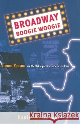 Broadway Boogie Woogie: Damon Runyon and the Making of New York City Culture D Schwarz   9781349386994 Palgrave MacMillan - książka