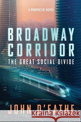 Broadway Corridor: The Great Social Divide John D'Eathe 9780991993079 Adagio Media - książka
