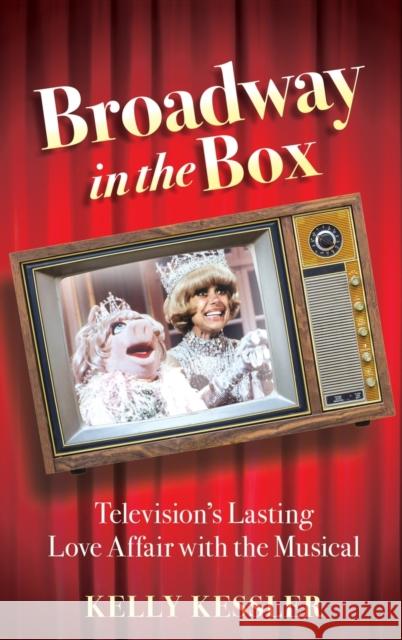 Broadway in the Box: Television's Lasting Love Affair with the Musical Kelly Kessler 9780190674014 Oxford University Press, USA - książka