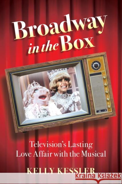 Broadway in the Box: Television's Lasting Love Affair with the Musical Kelly Kessler 9780190674021 Oxford University Press, USA - książka
