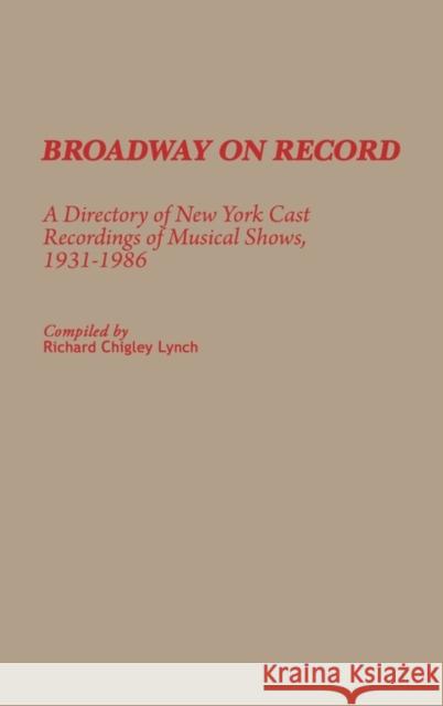 Broadway on Record: A Directory of New York Cast Recordings of Musical Shows, 1931-1986 Lynch, Richard C. 9780313255236 Greenwood Press - książka