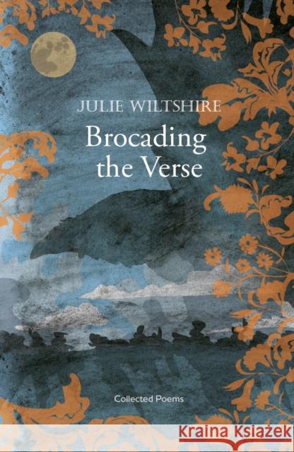 Brocading  the Verse: loss and redemption in the Cotswold landscape Julie Wiltshire 9781915067272 Crumps Barn Studio - książka