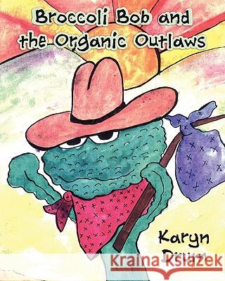 Broccoli Bob and the Organic Outlaws Karyn Drum 9781604943238 Wheatmark - książka
