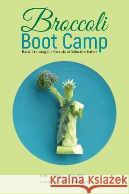 Broccoli Boot Camp: Basic Training for Parents of Selective Eaters Keith Williams Laura Seiverling  9781956110159 Aapc Publishing - książka