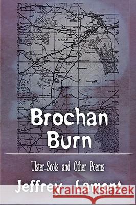 Brochan Burn: Ulster-Scots and Other Poems Lamont, Jeffrey 9781434389107 Authorhouse - książka