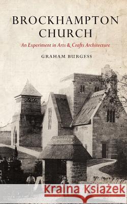 Brockhampton Church: An Experiment in Arts and Crafts Architecture Graham Paul Burgess 9781541166899 Createspace Independent Publishing Platform - książka