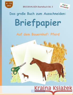 BROCKHAUSEN Bastelbuch Band 3 - Das große Buch zum Ausschneiden: Briefpapier: Auf dem Bauernhof: Pferd Golldack, Dortje 9781535180405 Createspace Independent Publishing Platform - książka