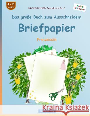 BROCKHAUSEN Bastelbuch Band 3 - Das große Buch zum Ausschneiden: Briefpapier: Prinzessin Golldack, Dortje 9781537449807 Createspace Independent Publishing Platform - książka