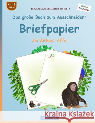 BROCKHAUSEN Bastelbuch Band 4 - Das große Buch zum Ausschneiden: Briefpapier: Im Zirkus: Affe Golldack, Dortje 9781537428222 Createspace Independent Publishing Platform - książka
