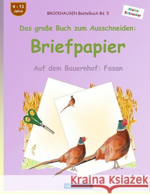 BROCKHAUSEN Bastelbuch Band 5 - Das große Buch zum Ausschneiden: Briefpapier: Auf dem Bauernhof: Fasan Golldack, Dortje 9781535180429 Createspace Independent Publishing Platform - książka